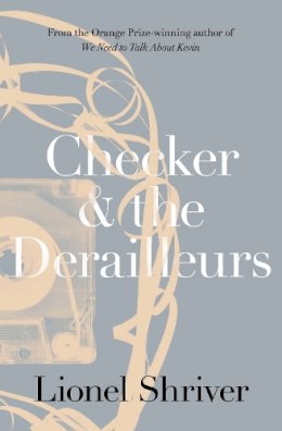 Lionel Shriver - Checker and the Derailleurs - 9780007564033 - V9780007564033