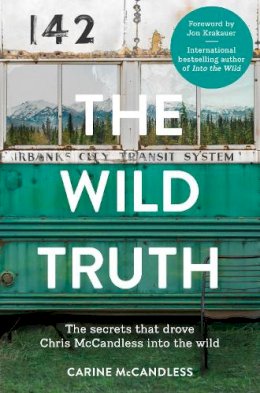 Carine McCandless - The Wild Truth: The Secrets That Drove Chris McCandless into the Wild - 9780007585137 - V9780007585137