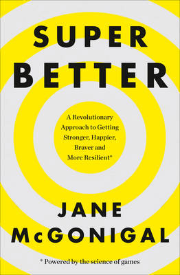 Jane McGonigal - Superbetter: How a Gameful Life Can Make You Stronger, Happier, Braver and More Resilient - 9780008106331 - V9780008106331