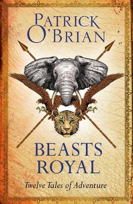 Patrick O’brian - Beasts Royal: Twelve Tales of Adventure - 9780008112967 - V9780008112967