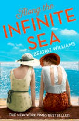 Beatriz Williams - Along the Infinite Sea (The Schuyler Sister Novels, Book 3) - 9780008134952 - KSG0018107
