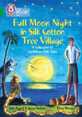 John Agard - Full Moon Night in Silk Cotton Tree Village: A Collection of Caribbean Folk Tales: Band 15/Emerald (Collins Big Cat) - 9780008147242 - V9780008147242