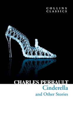 Charles Perrault - Cinderella & Other Stories (Collins Classics) - 9780008147457 - V9780008147457 Charles Perrault - Cinderella & Other Stories (Collins Classics) - 9780008147457 - V9780008147457