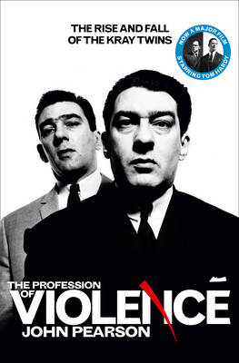 John Pearson - The Profession of Violence: The Rise and Fall of the Kray Twins - 9780008150273 - V9780008150273