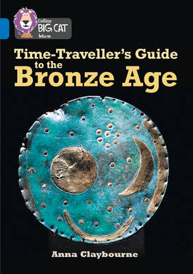 Anna Claybourne - Time-Traveller´s Guide to the Bronze Age: Band 16/Sapphire (Collins Big Cat) - 9780008163969 - V9780008163969