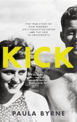 Paula Byrne - Kick: The True Story of Kick Kennedy, JFK’s Forgotten Sister and the Heir to Chatsworth - 9780008174910 - KTJ8039203