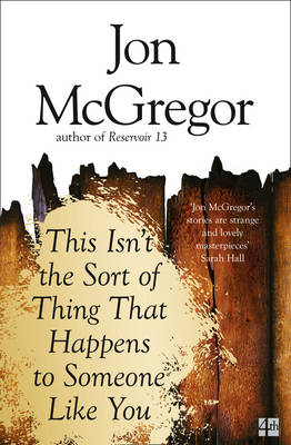 Jon McGregor - This Isn´t the Sort of Thing That Happens to Someone Like You - 9780008218652 - V9780008218652