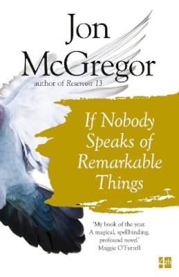 Jon McGregor - If Nobody Speaks Of Remarkable Things - 9780008218690 - V9780008218690