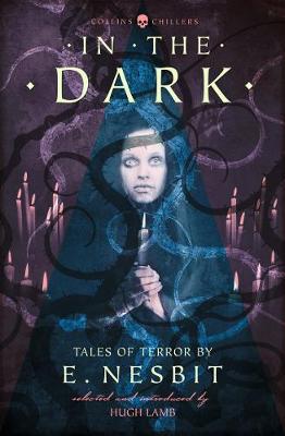 E. Nesbit - In the Dark: Tales of Terror by E. Nesbit (Collins Chillers) - 9780008249014 - V9780008249014