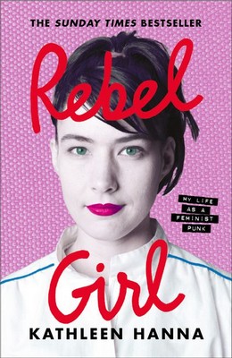 Kathleen Hanna - REBEL GIRL: My Life as a Feminist Punk - 9780008361891 - 9780008361891