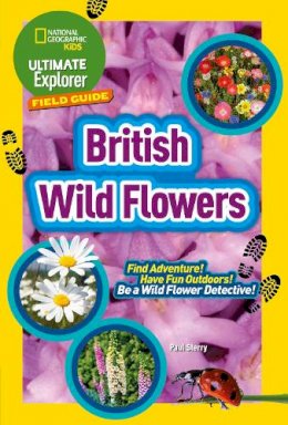 Sarah Albee - Ultimate Explorer Field Guides British Wild Flowers: Find Adventure! Have Fun Outdoors! Be a Wild Flower Detective! (National Geographic Kids) - 9780008374532 - V9780008374532