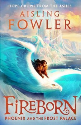 Aisling Fowler - Fireborn: Phoenix and the Frost Palace (Fireborn, Book 2) - 9780008394233 - 9780008394233