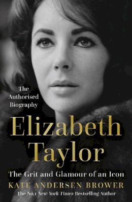 Kate Andersen Brower - ELIZABETH TAYLOR: The Grit and Glamour of an Icon - 9780008435868 - 9780008435868