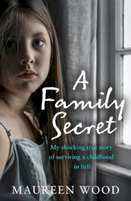 Maureen Wood - A Family Secret: My Shocking True Story of Surviving a Childhood in Hell - 9780008441562 - 9780008441562