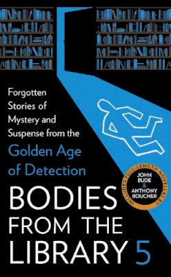 Tony (Ed) Medawar - Bodies from the Library 5: Forgotten Stories of Mystery and Suspense from the Golden Age of Detection - 9780008514761 - 9780008514761