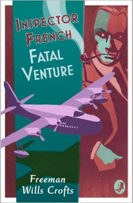 Freeman Wills Crofts - Inspector French: Fatal Venture (Inspector French, Book 15) - 9780008554095 - 9780008554095