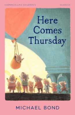 Michael Bond - HarperCollins Children’s Classics — HERE COMES THURSDAY - 9780008590239 - 9780008590239