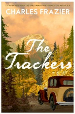 Charles Frazier - The Trackers: The stunning new novel from the author of million-copy bestselling Cold Mountain - 9780008636609 - 9780008636609