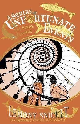 Illustrated By Brett Helquist Lemony Snicket - A Series of Unfortunate Events — THE ERSATZ ELEVATOR - 9780008648541 - 9780008648541