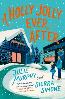 Julie Murphy - A Holly Jolly Ever After: The steamy, romantic and laugh-out-loud funny Christmas rom-com, set to be the biggest festive book of 2023 - 9780008655969 - 9780008655969