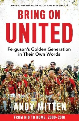 Andy Mitten - BRING ON UNITED: Ferguson’s Golden Generation in their Own Words  - 9780008726089 - V9780008726089