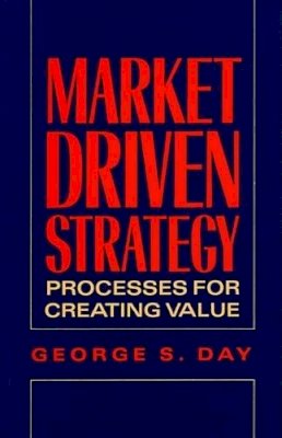 George S. Day - Marketing Driven Strategy: Process for Creating Value - 9780029072110 - KTJ0025323