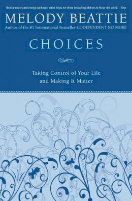 Melody Beattie - Choices: Taking Control of Your Life and Making It Matter - 9780060507220 - V9780060507220