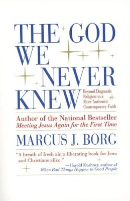 Marcus J Borg - The God We Never Knew: Beyond Dogmatic Religion To A More Authenthic Contemporary Faith - 9780060610357 - V9780060610357