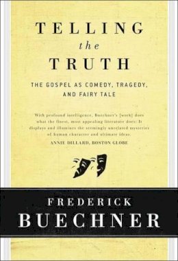 Frederick Buechner - Telling the Truth: The Gospel as Tragedy, Comedy, and Fairy Tale - 9780060611569 - V9780060611569