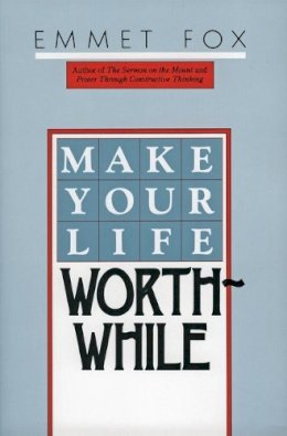 Emmet Fox - Make Your Life Worthwhile - 9780060629137 - V9780060629137