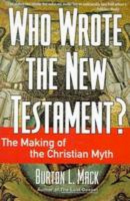 Burton L. Mack - Who Wrote the New Testament?: The Making of the Christian Myth - 9780060655181 - V9780060655181