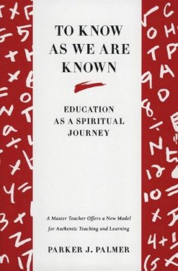 Parker J Palmer - To Know as We Are Known: Education as a Spiritual Journey - 9780060664510 - V9780060664510