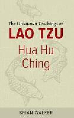 Brian Walker - Hua Hu Ching: The Unknown Teachings of Lao Tzu - 9780060692452 - V9780060692452