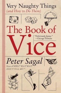 Peter Sagal - The Book of Vice: Very Naughty Things (and How to Do Them) - 9780060843830 - V9780060843830