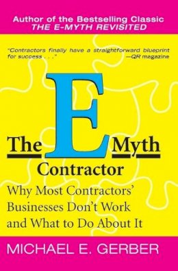 Michael E. Gerber - The E-Myth Contractor: Why Most Contractors' Businesses Don't Work and What to Do About It - 9780060938468 - V9780060938468