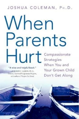 Joshua Coleman - When Parents Hurt: Compassionate Strategies When You and Your Grown Child Don't Get Along - 9780061148439 - V9780061148439