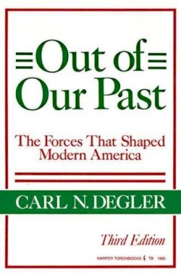 Carl N. Degler - Out of Our Past:  The Forces That Shaped Modern America - 9780061319853 - V9780061319853