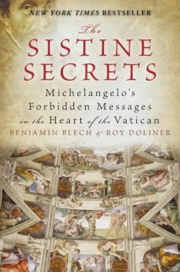 Roy Doliner - The Sistine Secrets: Michelangelo's Forbidden Messages in the Heart of the Vatican - 9780061469053 - V9780061469053