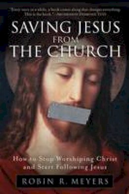 Robin R. Meyers - Saving Jesus from the Church - 9780061568220 - V9780061568220