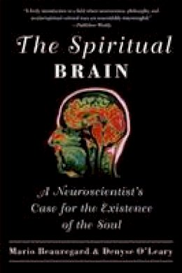 Mario Beauregard - The Spiritual Brain: A Neuroscientist's Case for the Existence of the Soul - 9780061625985 - V9780061625985