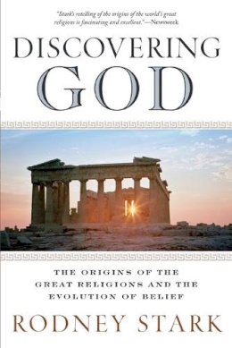 Rodney Stark - Discovering God: The Origins of the Great Religions and the Evolution of Belief - 9780061626012 - V9780061626012