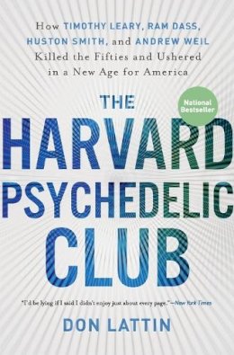 Don Lattin - The Harvard Psychedelic Club: How Timothy Leary, Ram Dass, Huston Smith, and Andrew Weil Killed the Fifties and Ushered in a New Age for America - 9780061655944 - V9780061655944