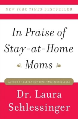 Dr. Laura Schlessinger - In Praise of Stay-at-Home Moms - 9780061690303 - V9780061690303