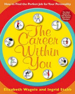 Elizabeth Wagele - The Career Within You: How to Find the Perfect Job for Your Personality - 9780061718618 - V9780061718618