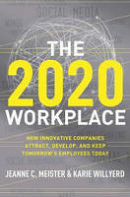 Jeanne C. Meister - The 2020 Workplace: How Innovative Companies Attract, Develop, and Keep Tomorrow´s Employees Today - 9780061763274 - V9780061763274