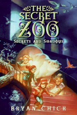 Bryan Chick - The Secret Zoo: Secrets and Shadows - 9780061989261 - V9780061989261