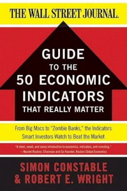 Simon Constable - The WSJ Guide to the 50 Economic Indicators That Really Matter: From Big Macs to Zombie Banks, the Indicators Smart Investors Watch to Beat the Market - 9780062001382 - V9780062001382