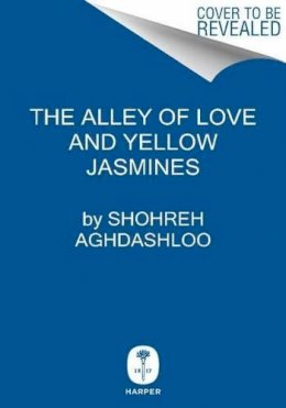 Shohreh Aghdashloo - The Alley of Love and Yellow Jasmines - 9780062009807 - V9780062009807