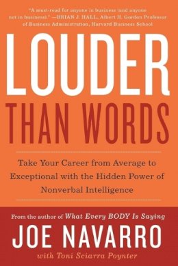 Joe Navarro - Louder Than Words: Take Your Career from Average to Exceptional with the Hidden Power of Nonverbal Intelligence - 9780062015044 - V9780062015044