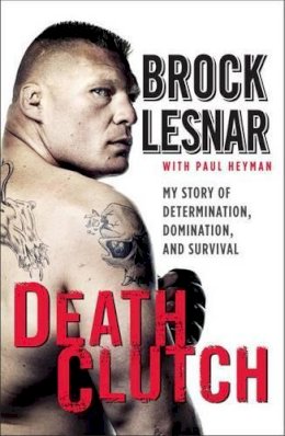 Brock Lesnar - Death Clutch: My Story of Determination, Domination, and Survival - 9780062023117 - V9780062023117